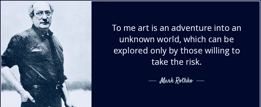 quote-to-me-art-is-an-adventure-into-an-unknown-world-which-can-be-explored-only-by-those-mark-rothko-53-21-25 2.jpg